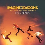 Imagine Dragons - On Top Of The World (RAC Remix) (Single)