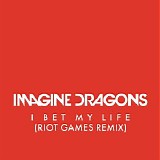 Imagine Dragons - I Bet My Life (Riot Games Remix) (Single)