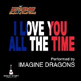 Imagine Dragons - I Love You All The Time (Play It Forward Campaign) (Single)