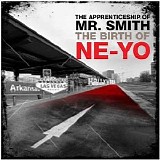 Ne-Yo - The Apprenticeship Of Mr. Smith The Birth Of Ne-Yo