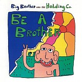 Big Brother & The Holding Company - Be A Brother
