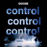 Goose - Control Control Control
