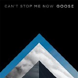 Goose - Can't Stop Me Now [EP]