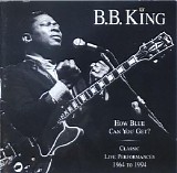B.B. King - How Blue Can You Get  - Classic Live Performances [1964 - 1994] CD1