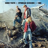 Sonic Youth - Spinhead Sessions 1986