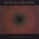 Mushroom River Band, The - Music For The World Beyond