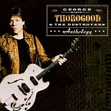 George Thorogood - Anthology