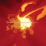 Nickel Creek - Why Should The Fire Die?