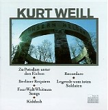 Kurt Weill - Recordare; Kiddush; Whitman Songs; Legende vom Toten Soldaten; Zu Potsdam