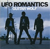Guitar Wolf - UFO Romantics