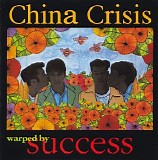 China Crisis - Warped By Success