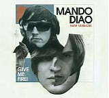 Mando Diao - Give Me Fire (New Version)