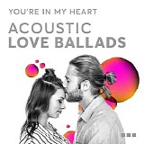 Various artists - You're In My Heart: Acoustic Love Ballads