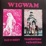 Wigwam - Hard n' Horny/ Tombstone Valen