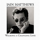Matthews, Iain - Walking A Changing Line