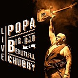 Popa Chubby - Big Bad And Beautiful (Live)