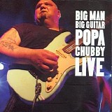 Popa Chubby - Big Man, Big Guitar (Popa Chubby Live)