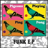 Pigeons Playing Ping Pong - Funk EP