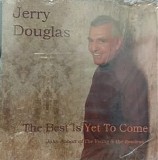 Douglas, Jerry (Jerry Douglas) (California, Pop) - The Best Is Yet To Come