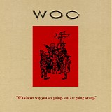 Woo - "Whichever way you are going, you are going wrong."