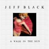 Jeff Black - A Walk In The Sun