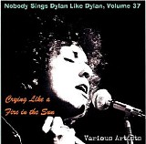 Various artists - Nobody Sings Dylan Like Dylan Vol. 37 - Crying Like a Fire in the Sun
