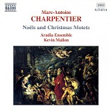 Aradia Ensemble; Kevin Mallon - Marc-Antoine Charpentier: NoÃ«ls and Christmas Motets