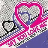 Various artists - Say You Love Me: Romantic Soft Rock