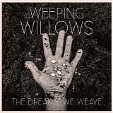 Weeping Willows - The Dreams We Weave
