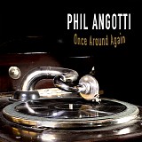Phil Angotti - Once Around Again
