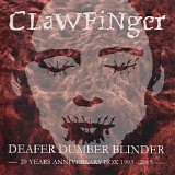 Clawfinger - Deafer Dumber Blinder - 20 Years Anniversary Box 1993-2013