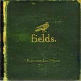 Fields - Everything Last Winter