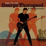 Thorogood, George. & The Destroyers - Ride 'Til I Die