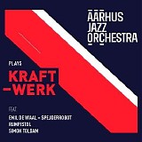 Aarhus Jazz Orchestra - Aarhus Jazz Orchestra Plays Kraftwerk