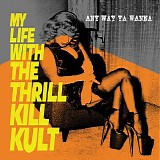 My Life With The Thrill Kill Kult - Any Way Ya Wanna