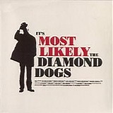 Diamond Dogs - It's Most Likely