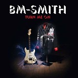 B M Smith - Turn Me On