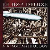 Be Bop Deluxe - Air Age Anthology