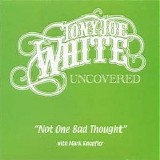 Tony Joe White & Mark Knopfler - Not One Bad Thought