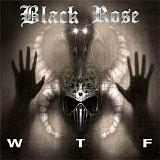 Black Rose - WTF