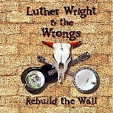 Wright, Luther (Luther Wright) & The Wrongs (Luther Wright & The Wrongs) - Rebuild the Wall