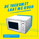 Various artists - De Toekomst Laat Me Koud (De Nieuwe Nederlandse Golf 1980-1985)