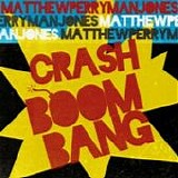 Perryman Jones, Matthew - Crash Boom Bang