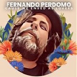 Perdomo, Fernando - Cause We Ended As Lovers