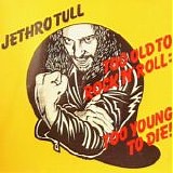 Jethro Tull - Too Old To Rock 'n' Roll: Too Young To Die!