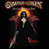 Orange Goblin - Healing Through Fire (Deluxe Edition)