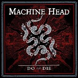 Machine Head - Do or Die