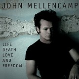 John Mellencamp - Life, Death, Love, And Freedom