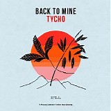 Tycho - Back To Mine: Tycho (DJ Mix)