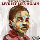 Giddimani, Perfect (Perfect Giddimani) - Live My Life Again
